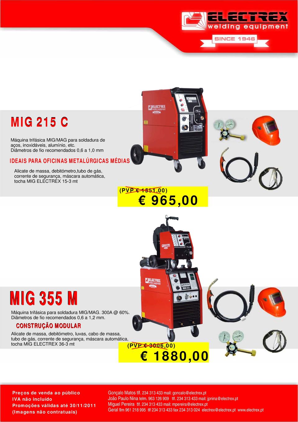 automática, tocha MIG ELECTREX 15-3 mt (PP 1551,00) 965,00 MIG 355 M Máquina trifásica para soldadura MIG/MG. 300 @ 60%.