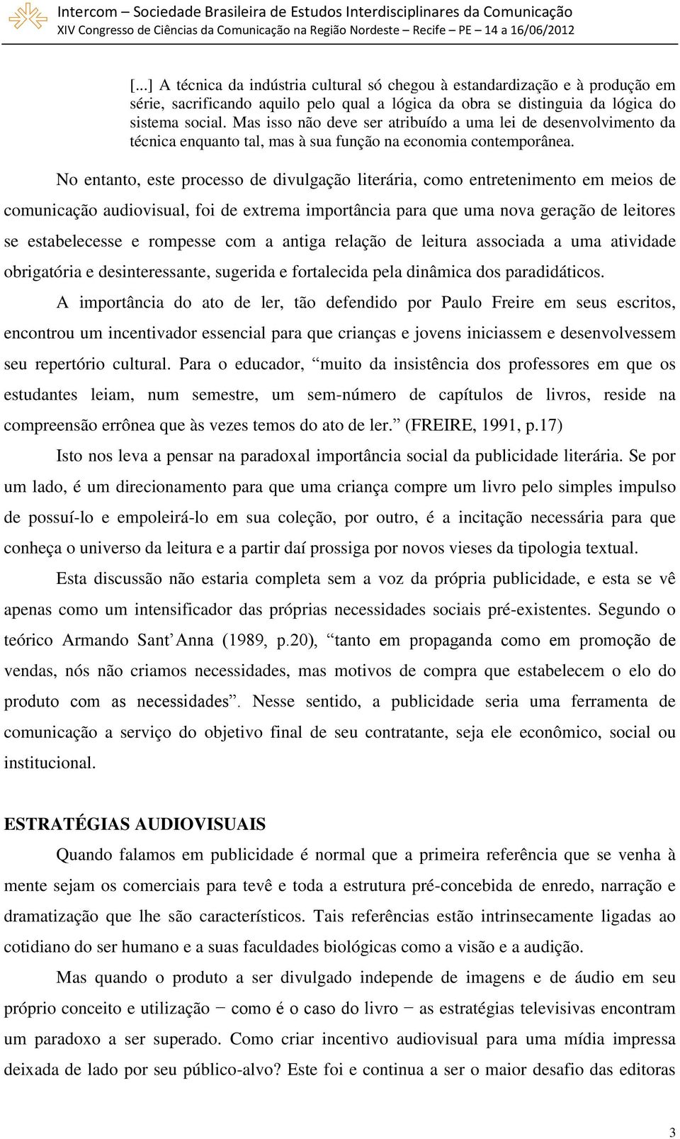 No entanto, este processo de divulgação literária, como entretenimento em meios de comunicação audiovisual, foi de extrema importância para que uma nova geração de leitores se estabelecesse e