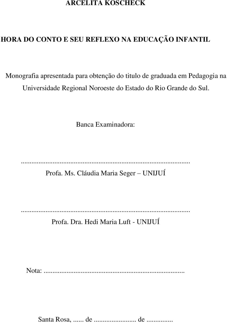 Noroeste do Estado do Rio Grande do Sul. Banca Examinadora:... Profa. Ms.