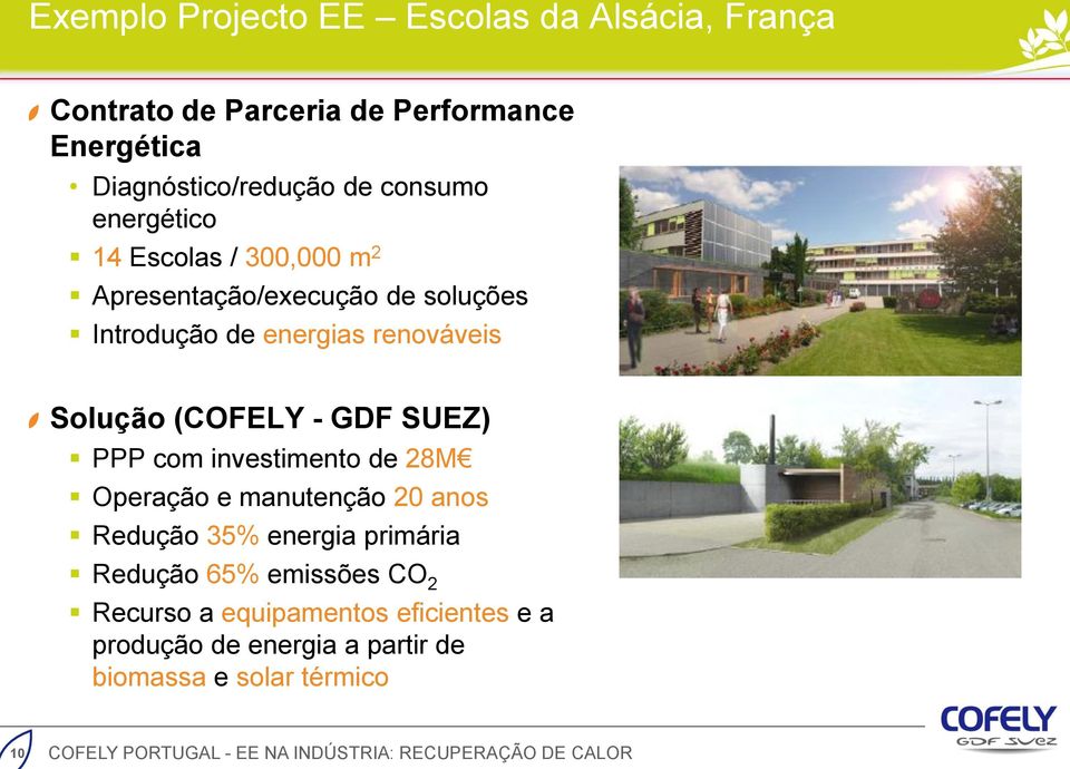 Solução (COFELY - GDF SUEZ) PPP com investimento de 28M Operação e manutenção 20 anos Redução 35% energia primária