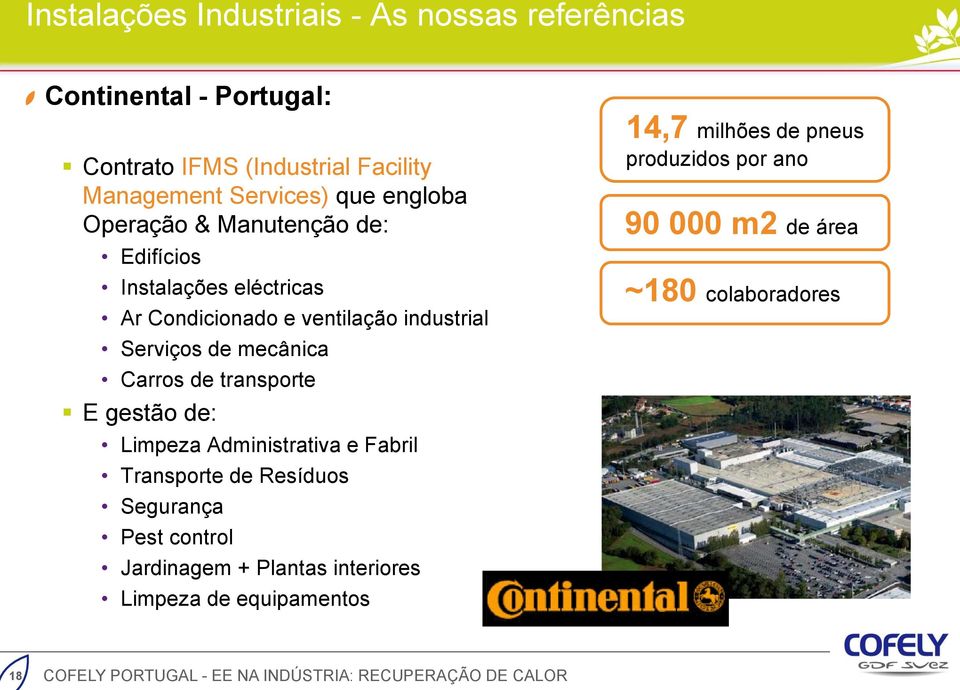 Serviços de mecânica Carros de transporte E gestão de: Limpeza Administrativa e Fabril Transporte de Resíduos Segurança Pest