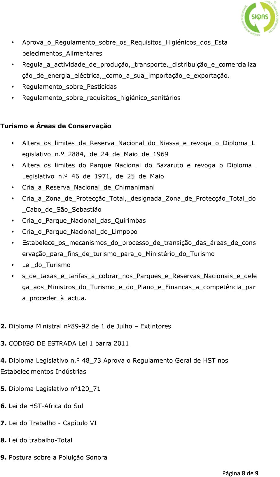 Regulamento_sobre_Pesticidas Regulamento_sobre_requisitos_higiénico_sanitários Turismo e Áreas de Conservação Altera_os_limites_da_Reserva_Nacional_do_Niassa_e_revoga_o_Diploma_L egislativo_n.