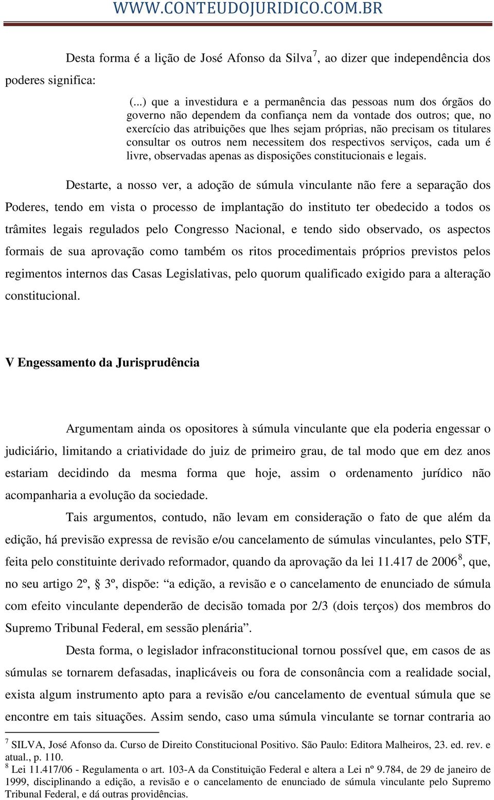 precisam os titulares consultar os outros nem necessitem dos respectivos serviços, cada um é livre, observadas apenas as disposições constitucionais e legais.