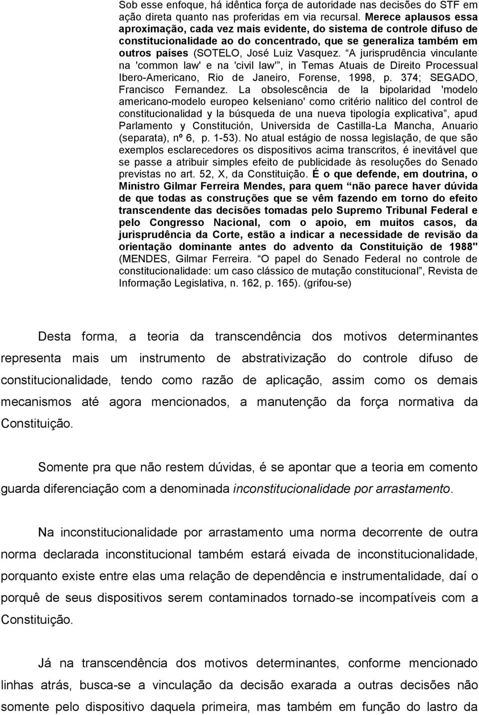 A jurisprudência vinculante na 'common law' e na 'civil law', in Temas Atuais de Direito Processual Ibero-Americano, Rio de Janeiro, Forense, 1998, p. 374; SEGADO, Francisco Fernandez.