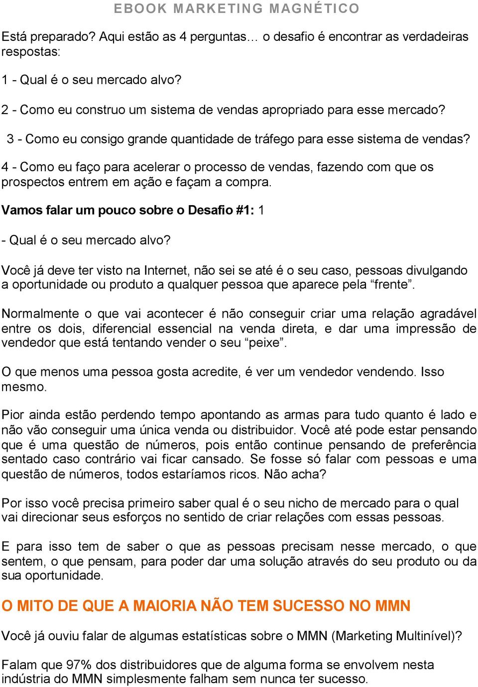 Vamos falar um pouco sobre o Desafio #1: 1 - Qual é o seu mercado alvo?