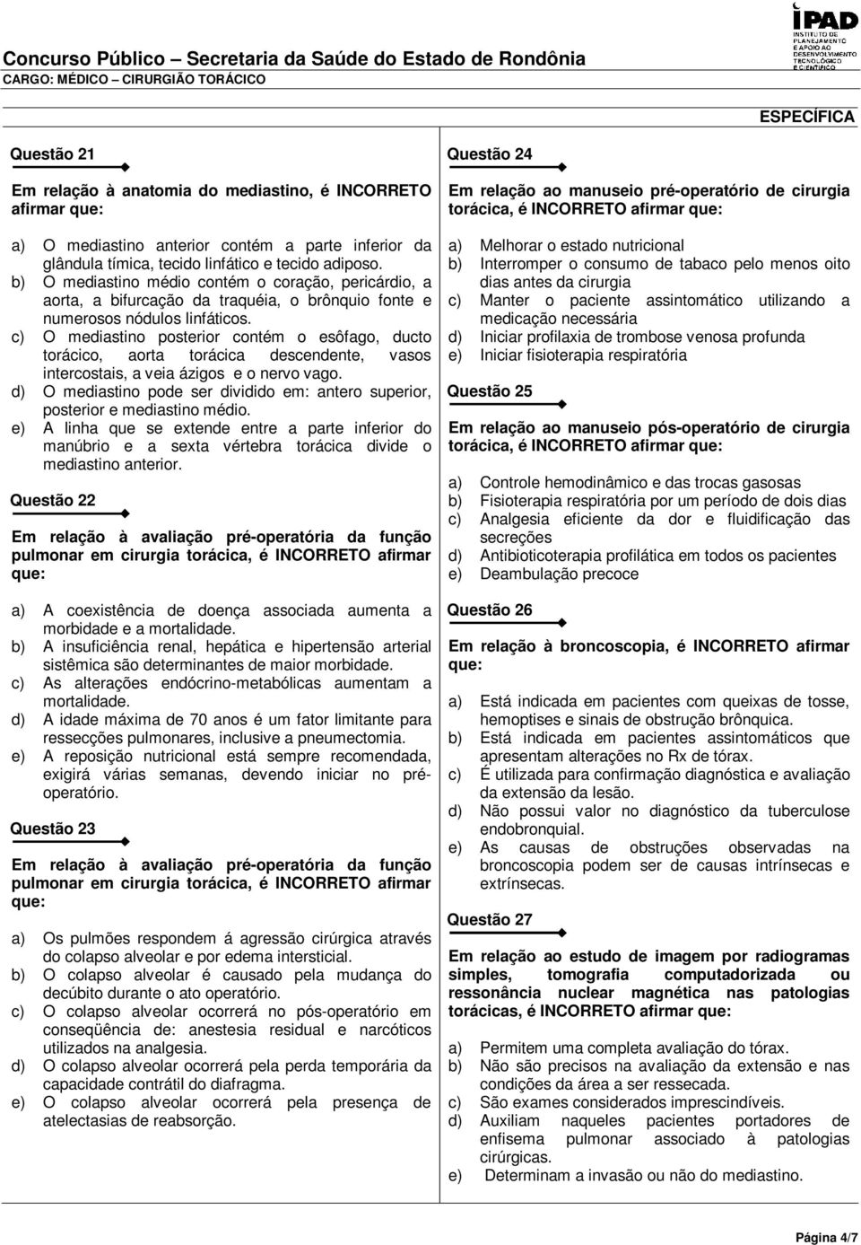 c) O mediastino posterior contém o esôfago, ducto torácico, aorta torácica descendente, vasos intercostais, a veia ázigos e o nervo vago.