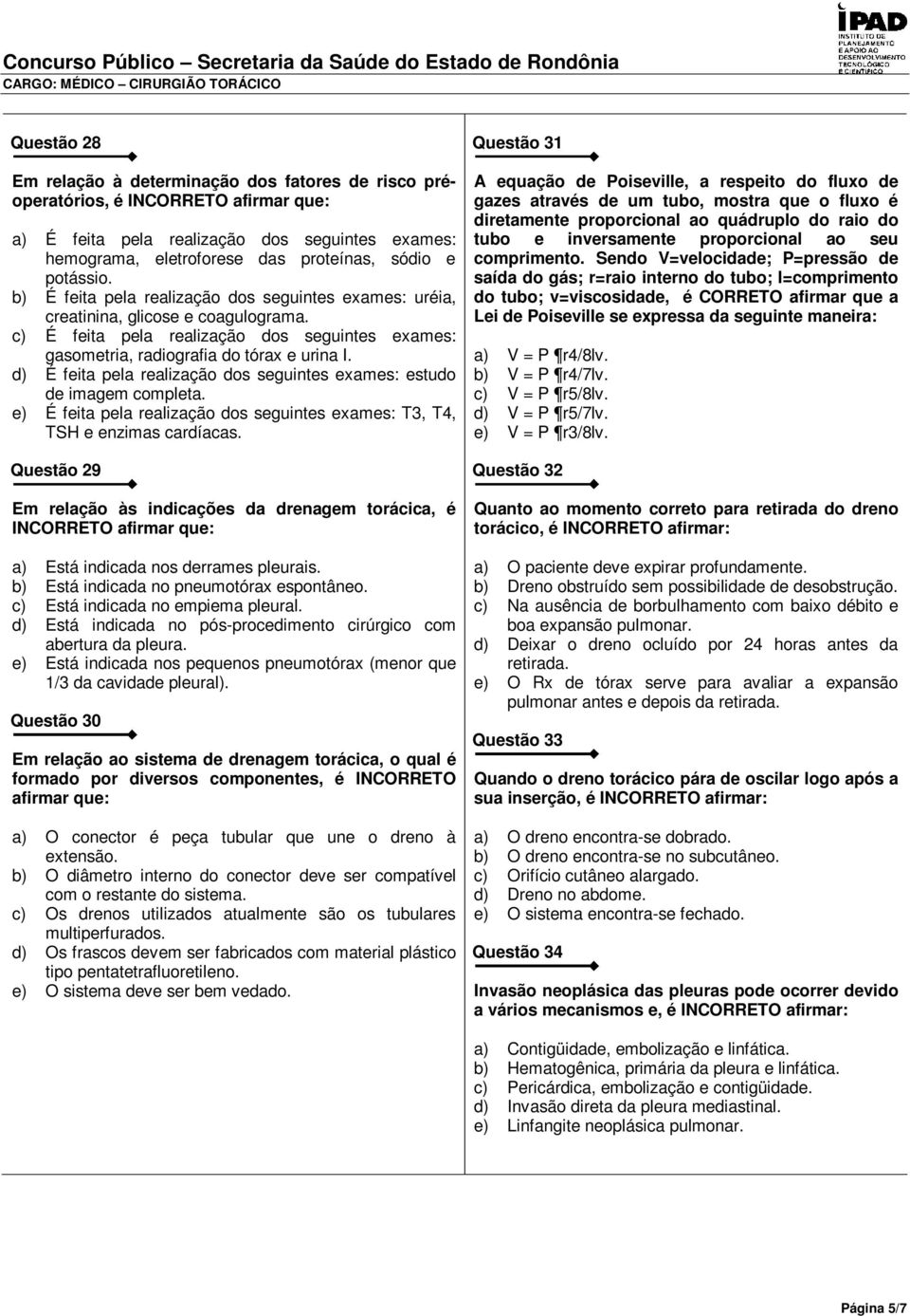 d) É feita pela realização dos seguintes exames: estudo de imagem completa. e) É feita pela realização dos seguintes exames: T3, T4, TSH e enzimas cardíacas.