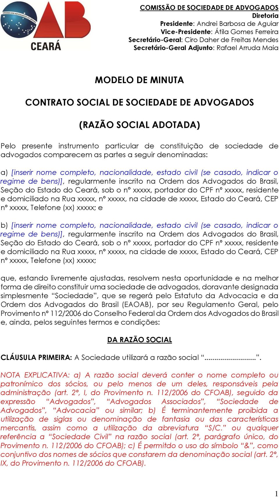 xxxxx, portador do CPF nº xxxxx, residente e domiciliado na Rua xxxxx, nº xxxxx, na cidade de xxxxx, Estado do Ceará, CEP nº xxxxx, Telefone (xx) xxxxx; e b) [inserir nome completo, nacionalidade,