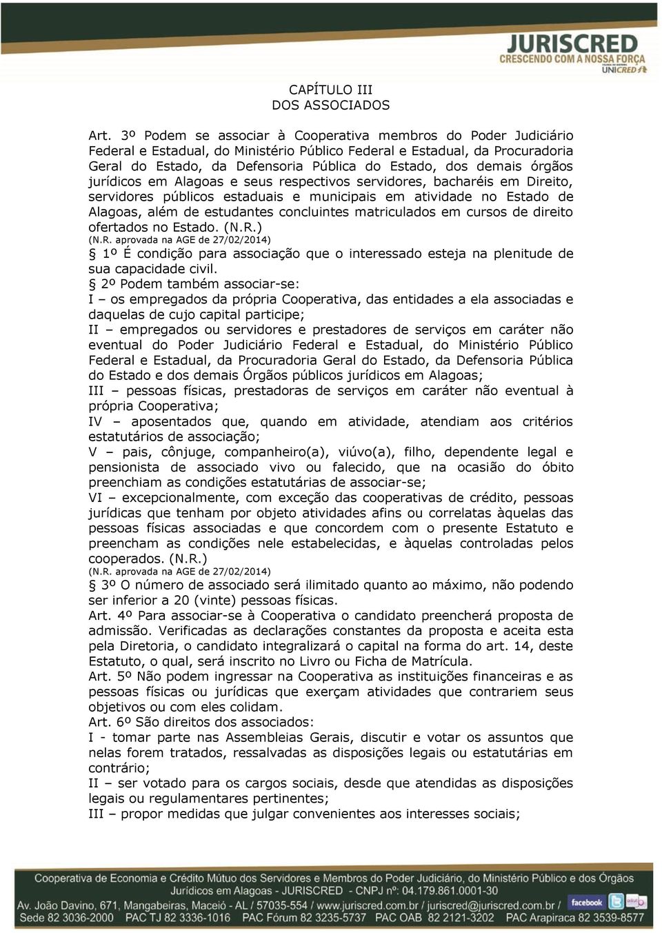 demais órgãos jurídicos em Alagoas e seus respectivos servidores, bacharéis em Direito, servidores públicos estaduais e municipais em atividade no Estado de Alagoas, além de estudantes concluintes