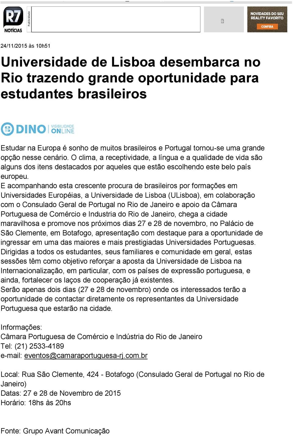 E acompanhando esta crescente procura de brasileiros por formações em Universidades Européias, a Universidade de Lisboa (ULisboa), em colaboração com o Consulado Geral de Portugal no Rio de Janeiro e