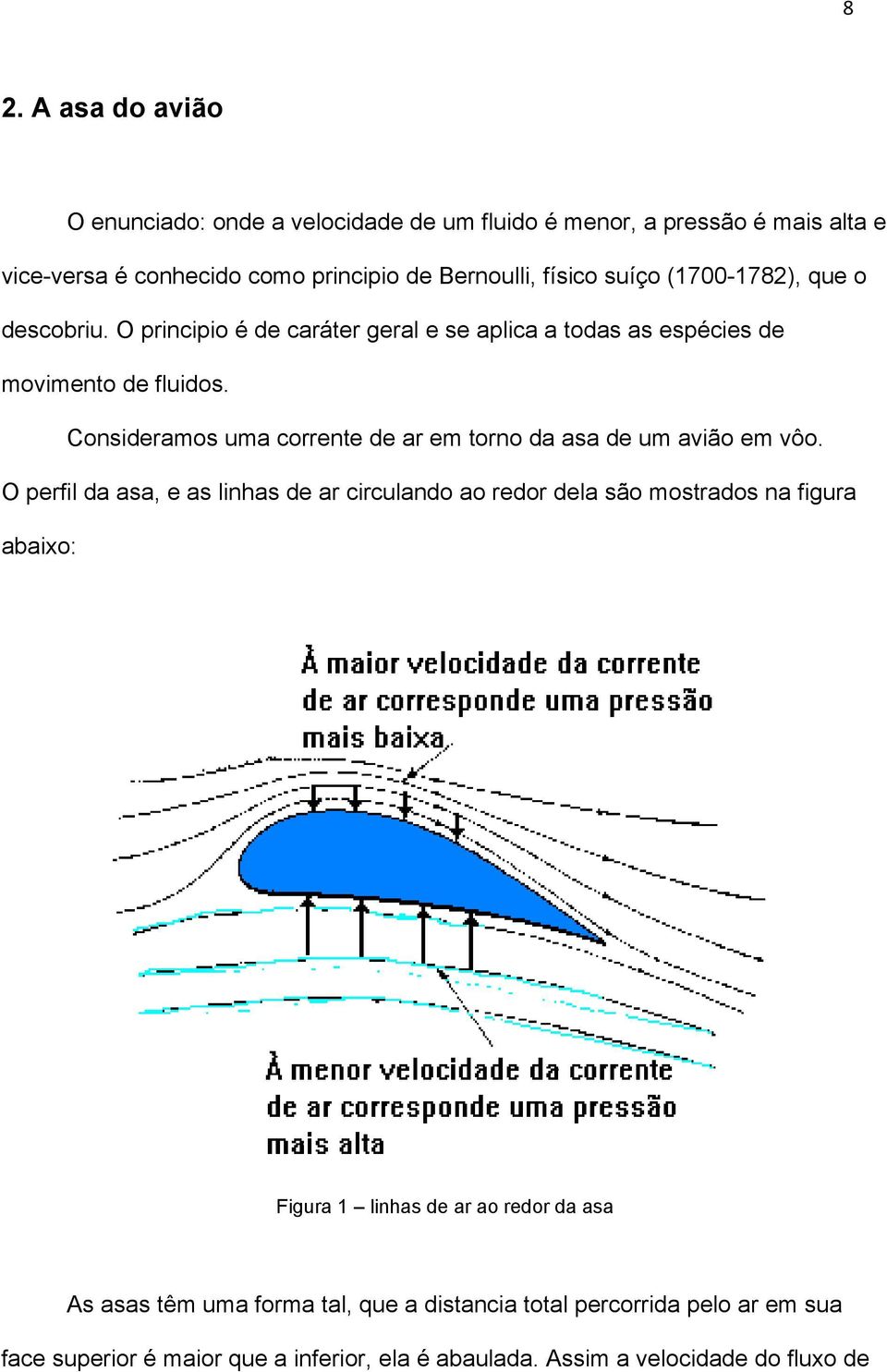 Consideramos uma corrente de ar em torno da asa de um avião em vôo.