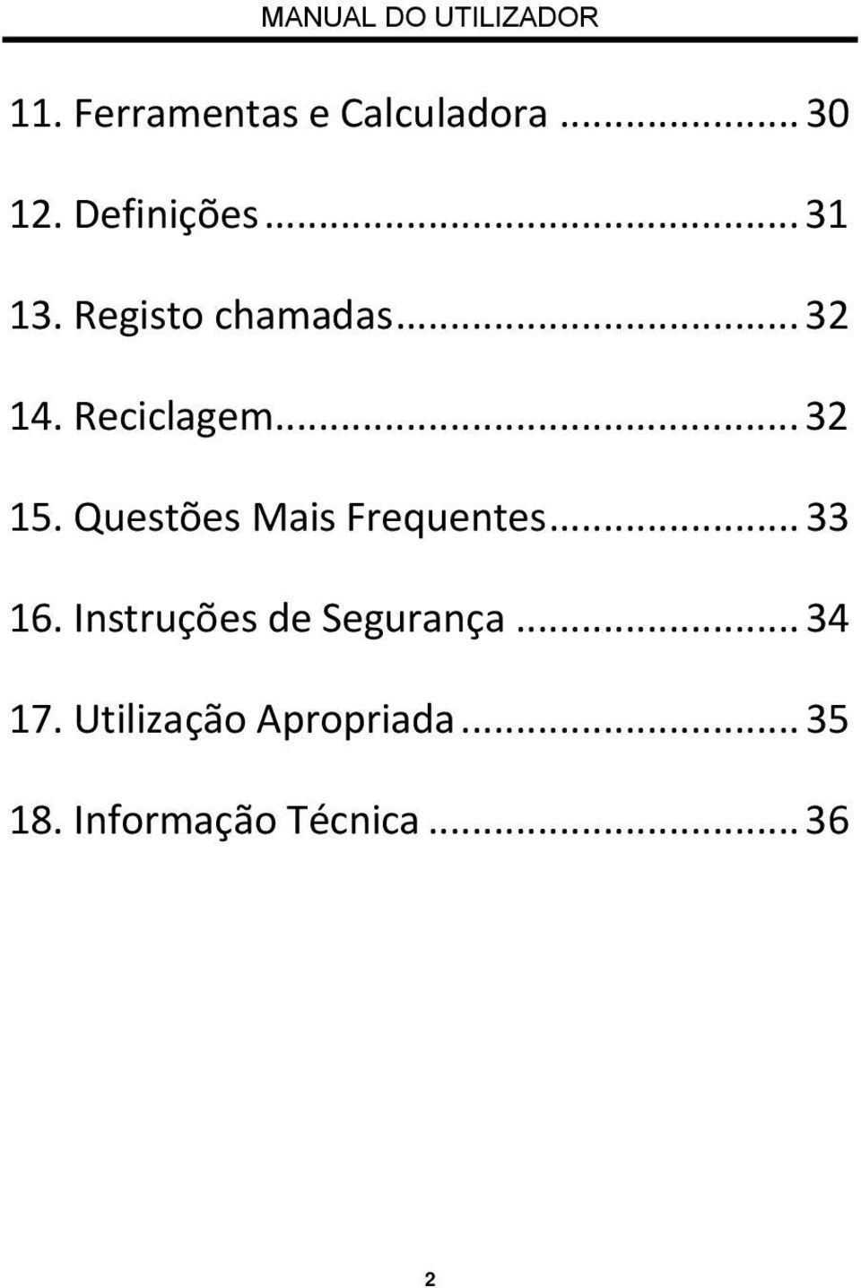 Questões Mais Frequentes... 33 16. Instruções de Segurança.