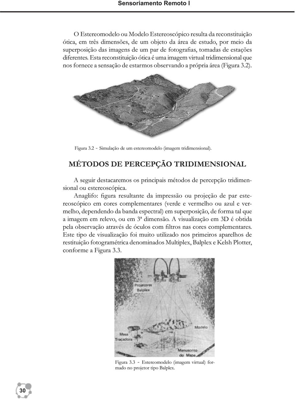 2 - Simulação de um estereomodelo (imagem tridimensional). MÉTODOS DE PERCEPÇÃO TRIDIMENSIONAL A seguir destacaremos os principais métodos de percepção tridimensional ou estereoscópica.