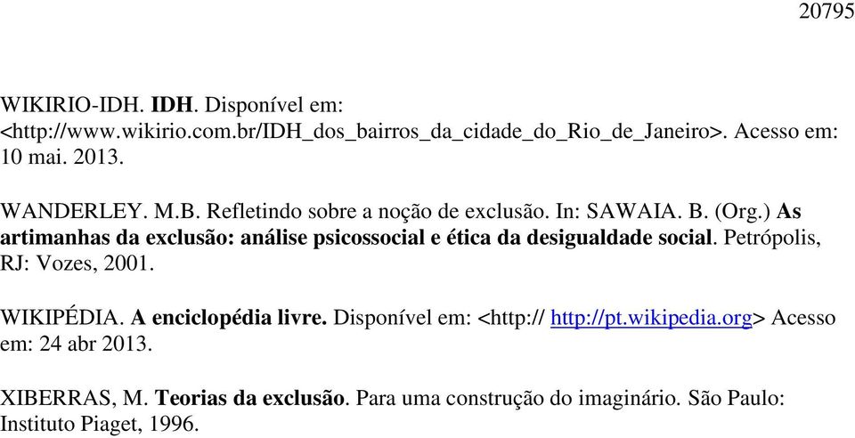 ) As artimanhas da exclusão: análise psicossocial e ética da desigualdade social. Petrópolis, RJ: Vozes, 2001. WIKIPÉDIA.