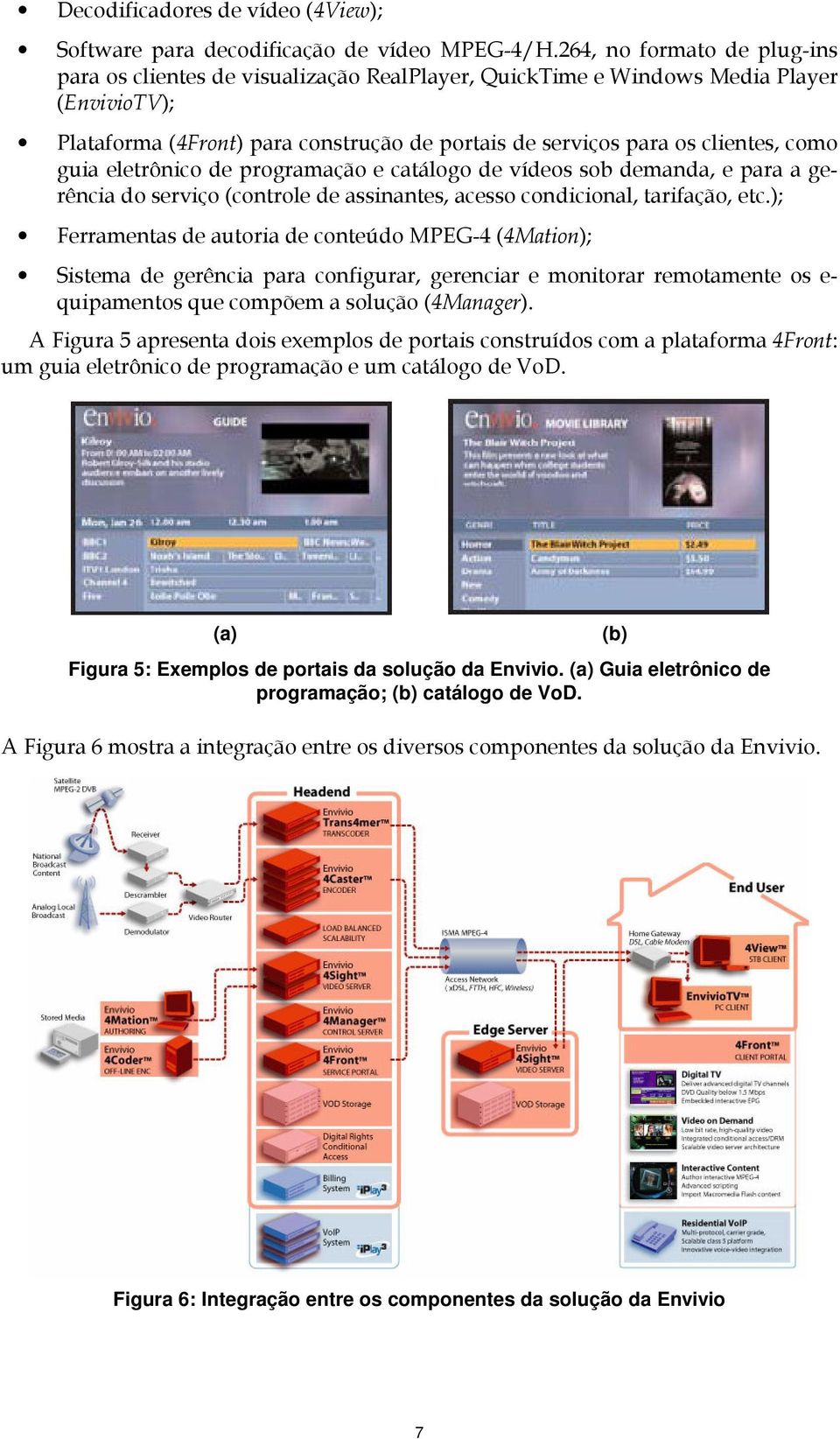 :#F10&-$ <%&, (a) Figura 5: Exemplos de portais da solução da Envivio.