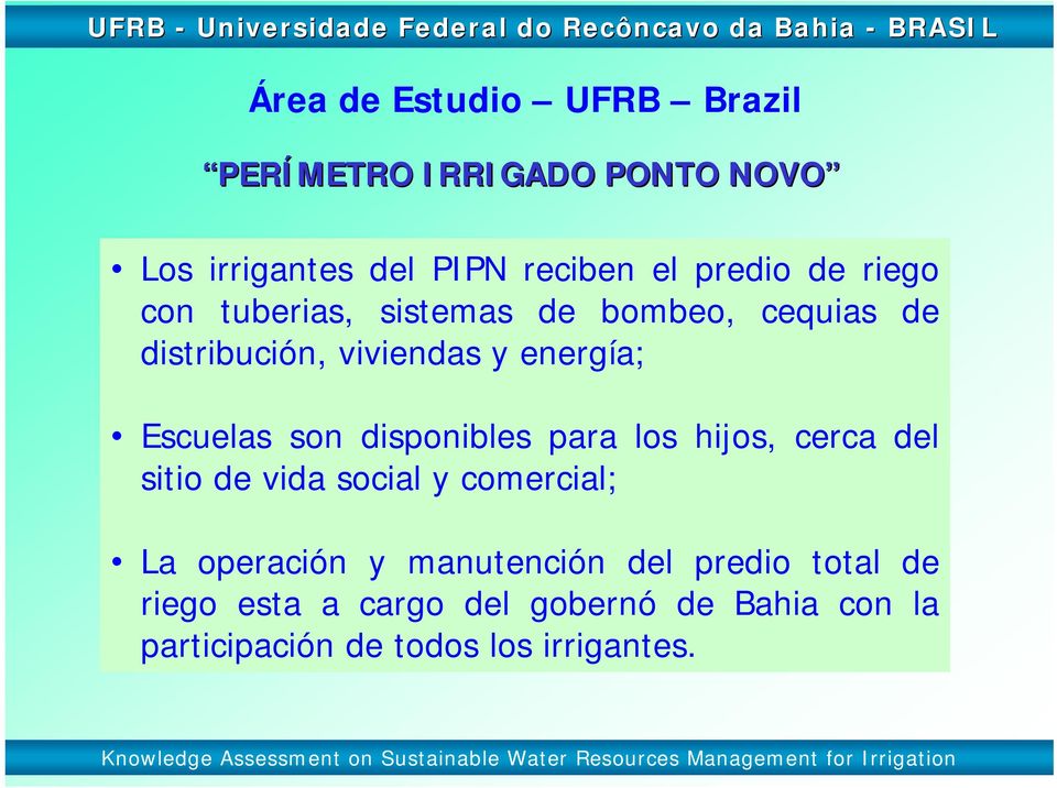 disponibles para los hijos, cerca del sitio de vida social y comercial; La operación y manutención