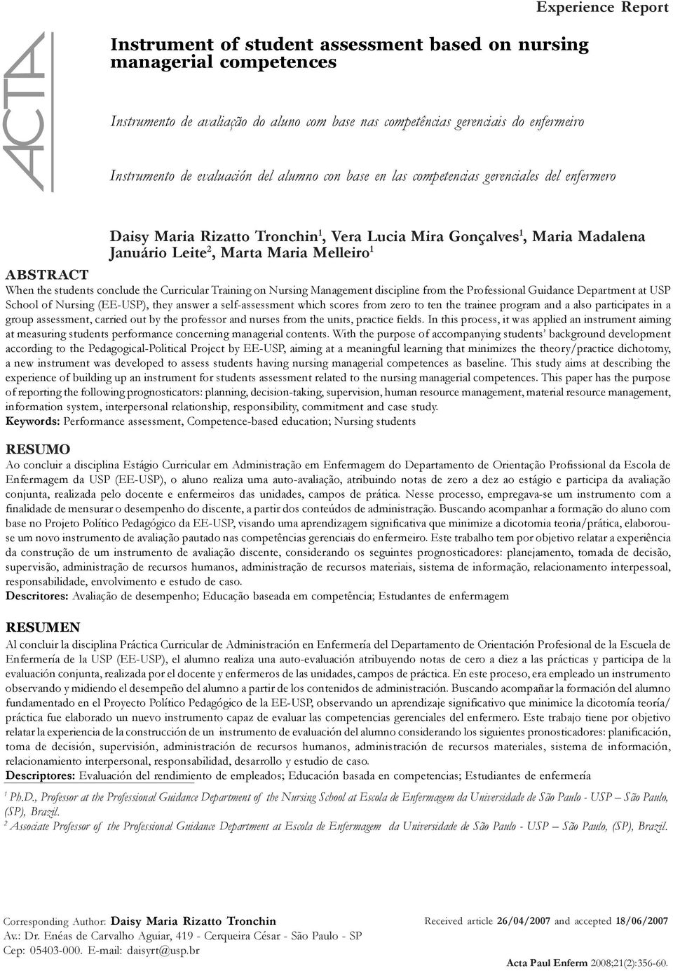 ABSTRACT When the students conclude the Curricular Training on Nursing Management discipline from the Professional Guidance Department at USP School of Nursing (EE-USP), they answer a self-assessment