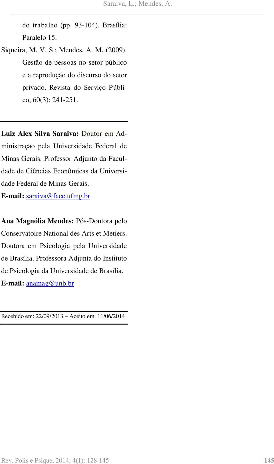 Professor Adjunto da Faculdade de Ciências Econômicas da Universidade Federal de Minas Gerais. E-mail: saraiva@face.ufmg.