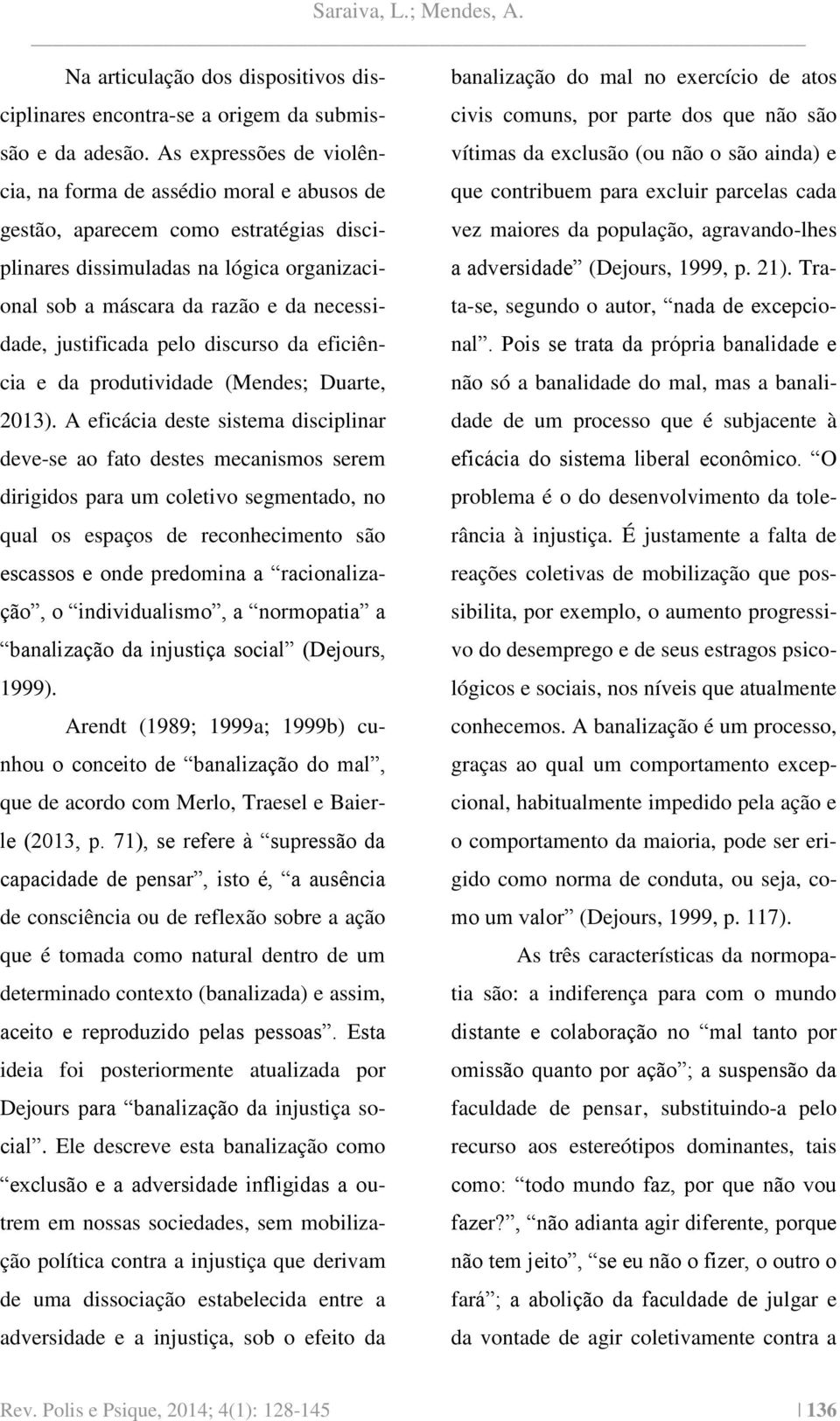 justificada pelo discurso da eficiência e da produtividade (Mendes; Duarte, 2013).