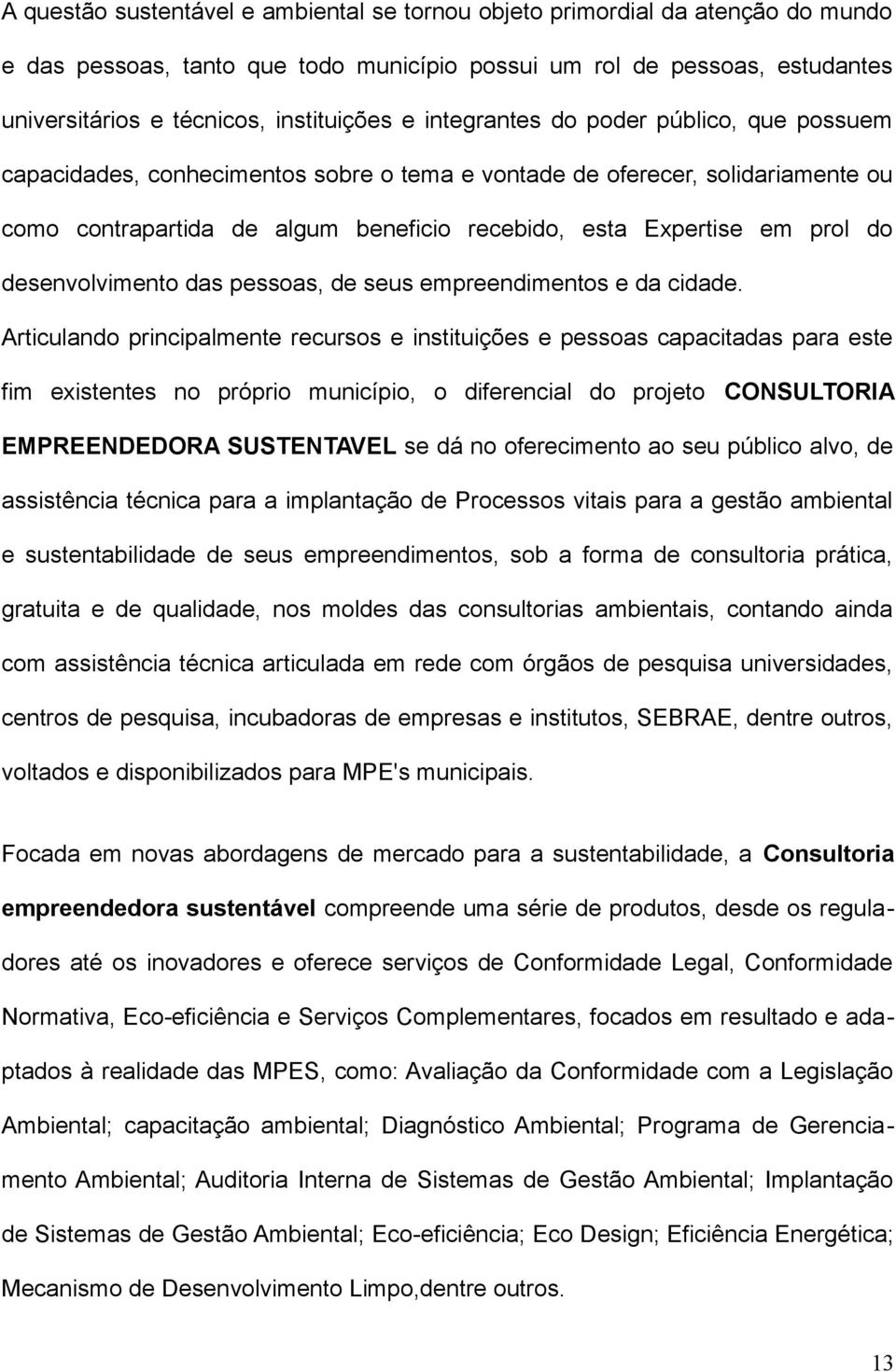 desenvolvimento das pessoas, de seus empreendimentos e da cidade.