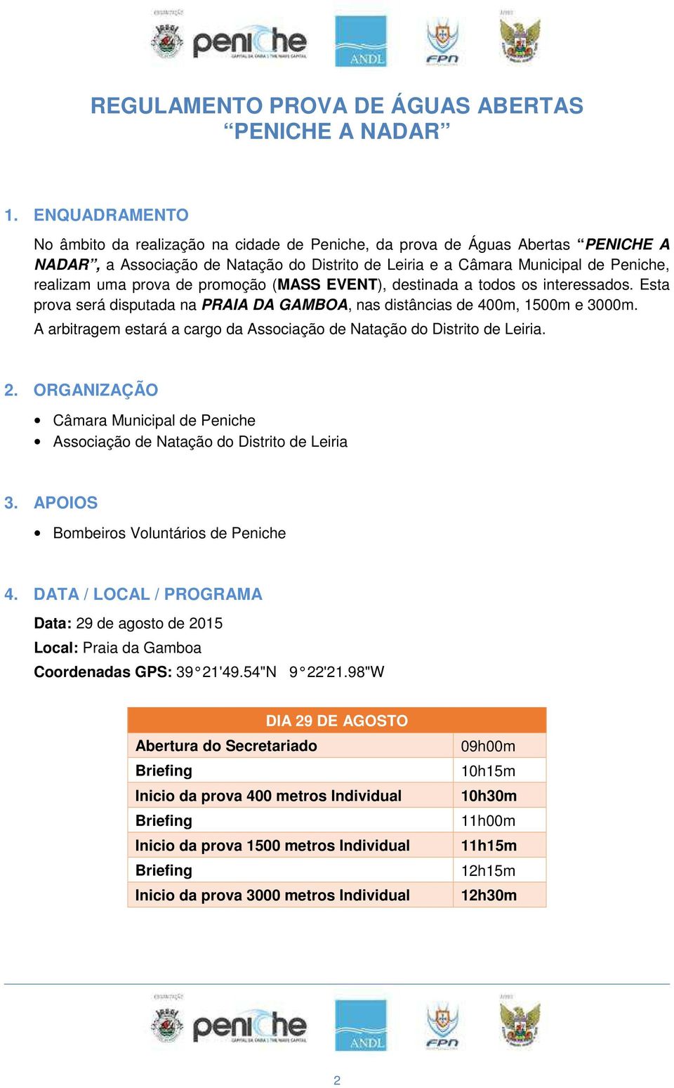 prova de promoção (MASS EVENT), destinada a todos os interessados. Esta prova será disputada na PRAIA DA GAMBOA, nas distâncias de 400m, 1500m e 3000m.