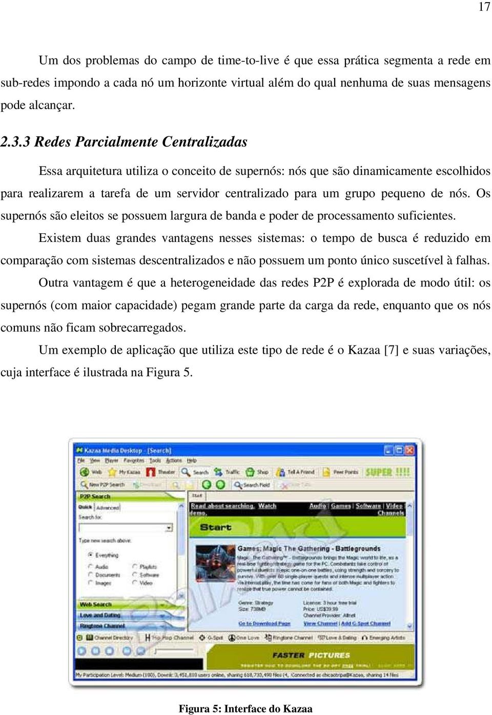 nós. Os supernós são eleitos se possuem largura de banda e poder de processamento suficientes.