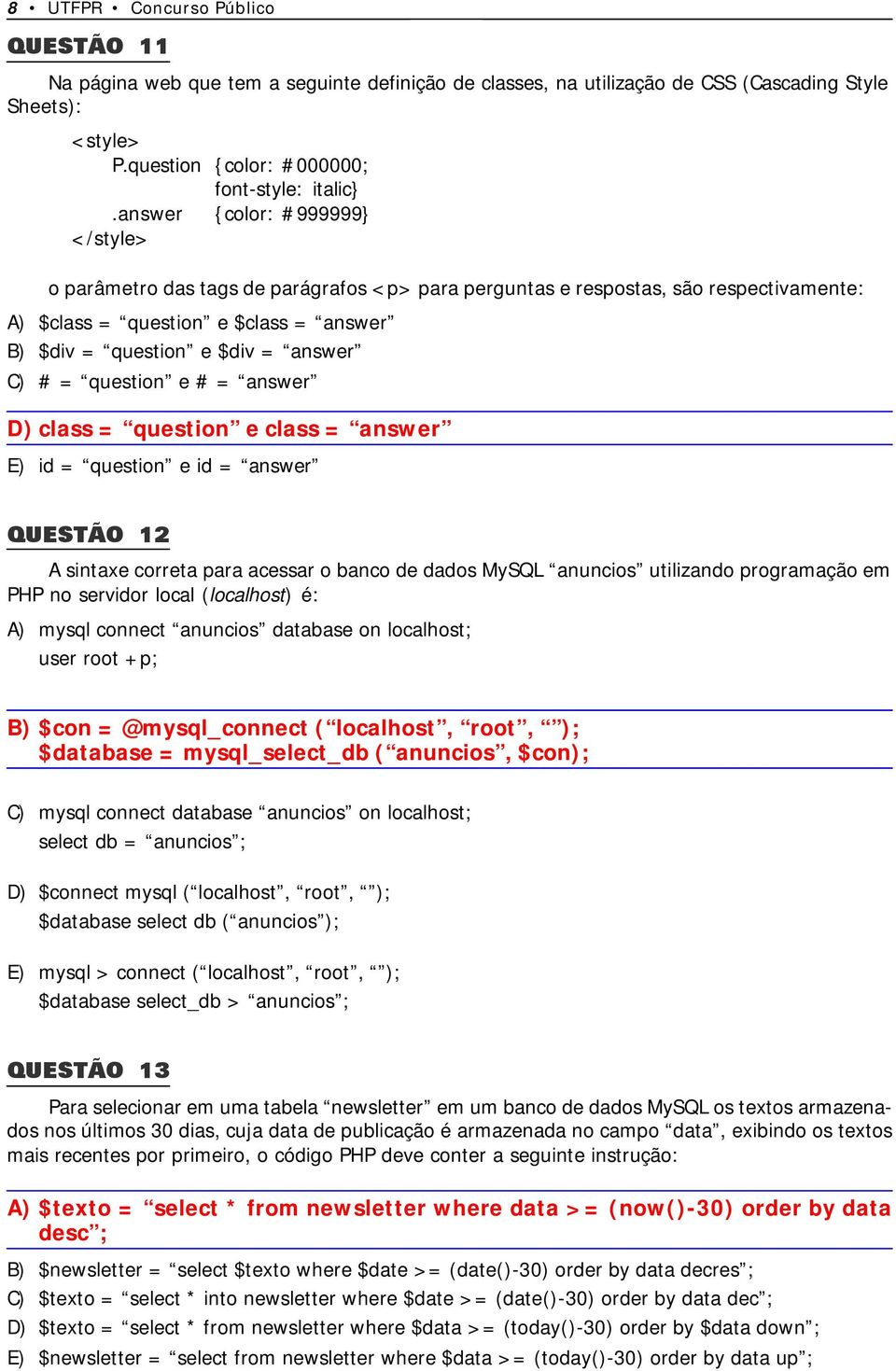 question e # = answer D) class = question e class = answer E) id = question e id = answer QUESTÃO 12 A sintaxe correta para acessar o banco de dados MySQL anuncios utilizando programação em PHP no