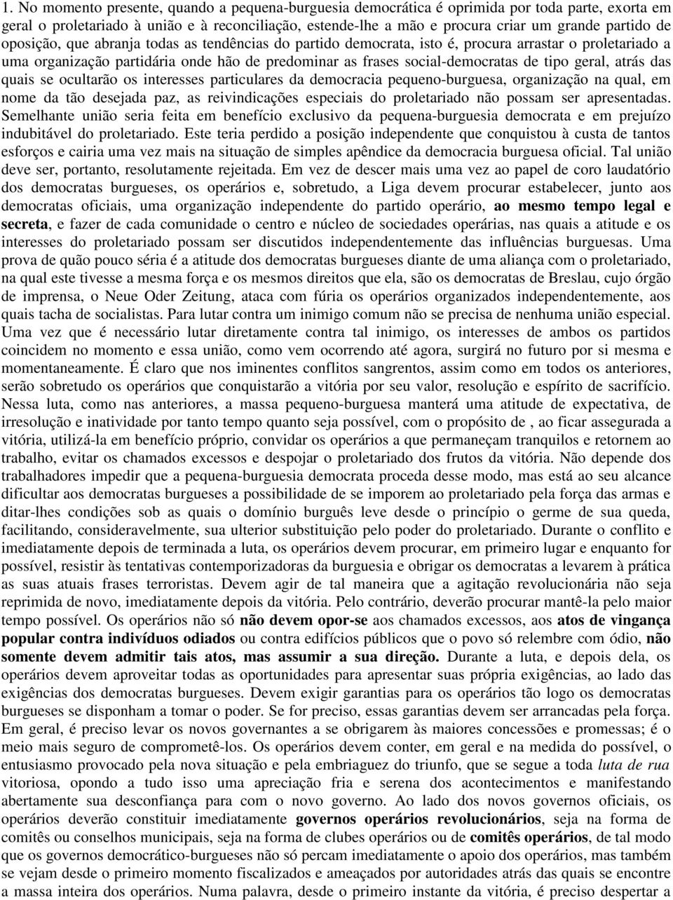 geral, atrás das quais se ocultarão os interesses particulares da democracia pequeno-burguesa, organização na qual, em nome da tão desejada paz, as reivindicações especiais do proletariado não possam