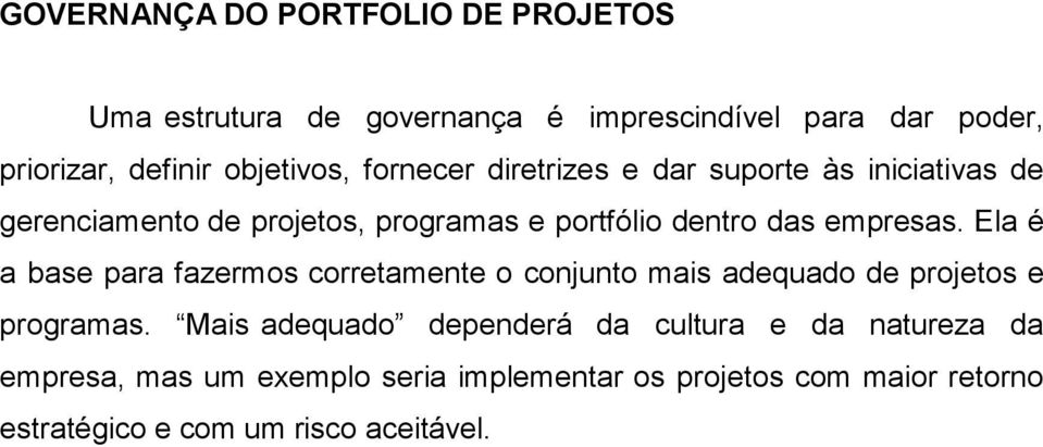 empresas. Ela é a base para fazermos corretamente o conjunto mais adequado de projetos e programas.