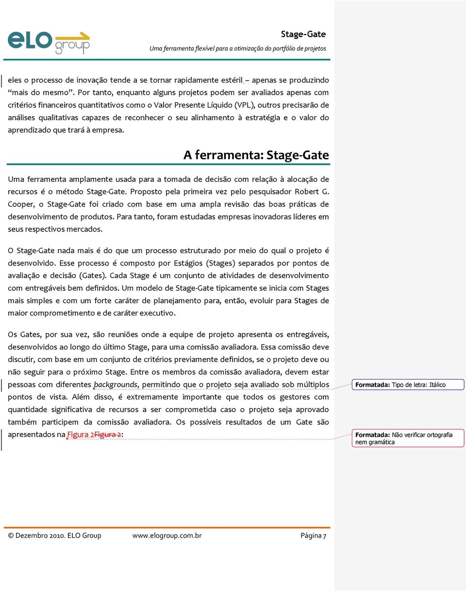 reconhecer o seu alinhamento à estratégia e o valor do aprendizado que trará à empresa.