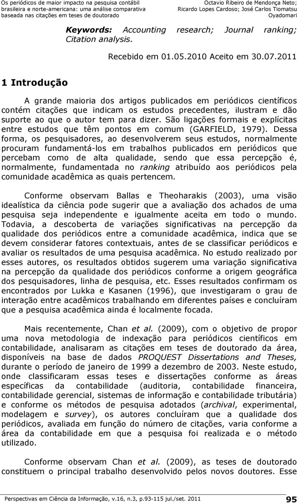 São ligações formais e explícitas entre estudos que têm pontos em comum (GARFIELD, 1979).