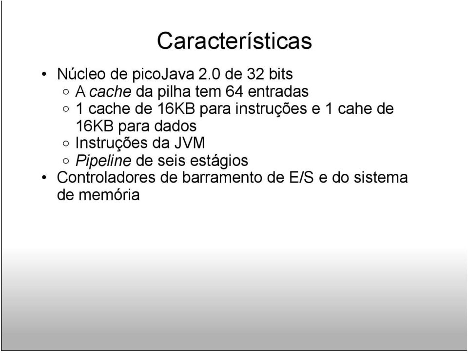 16KB para instruções e 1 cahe de 16KB para dados o Instruções