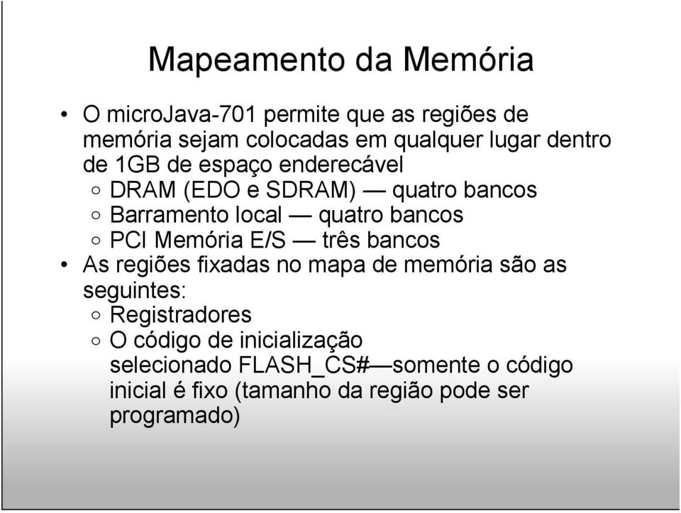 PCI Memória E/S três bancos As regiões fixadas no mapa de memória são as seguintes: o Registradores o O