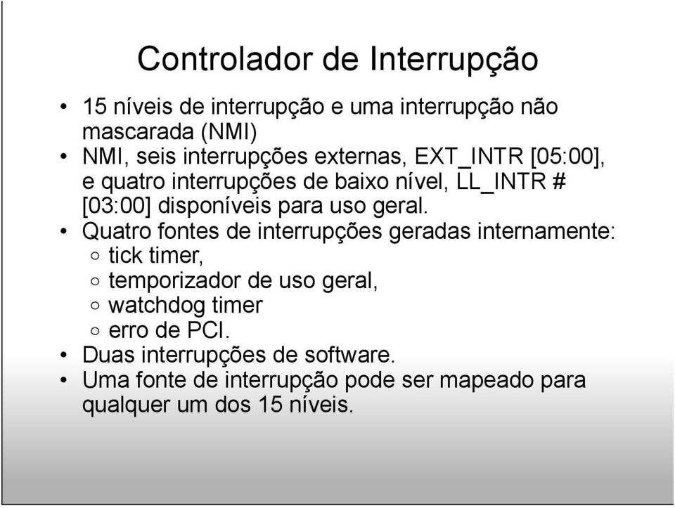 Quatro fontes de interrupções geradas internamente: o tick timer, o temporizador de uso geral, o watchdog timer o