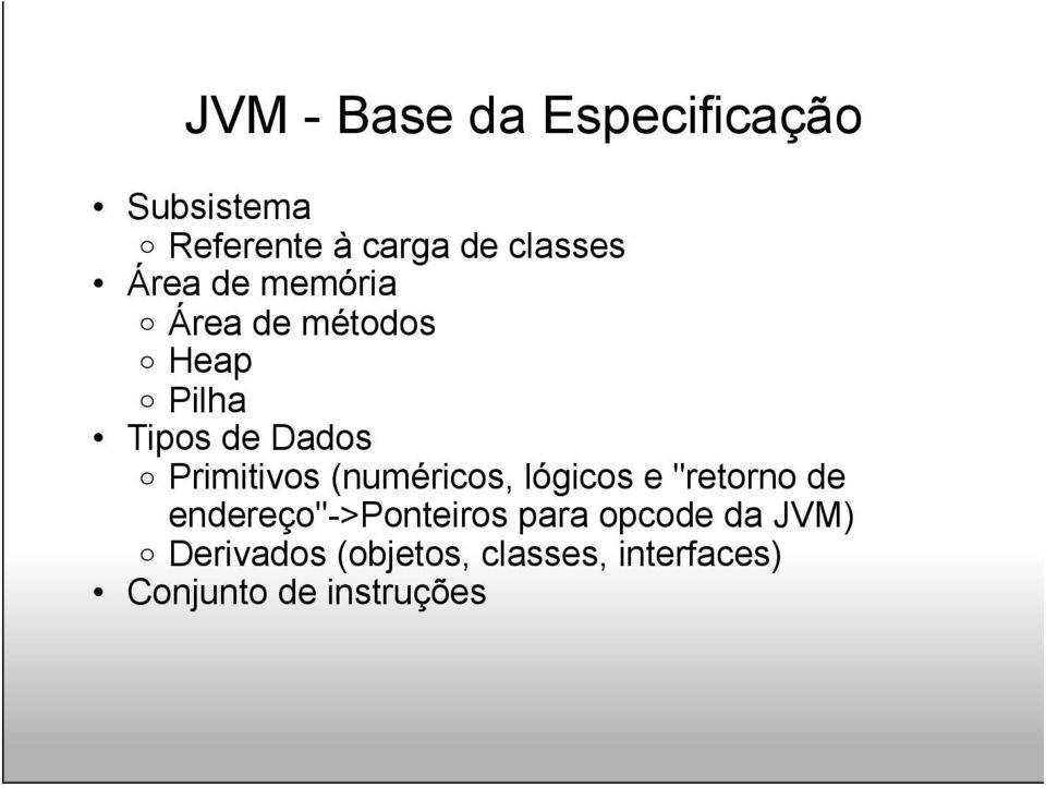 Primitivos (numéricos, lógicos e "retorno de endereço"->ponteiros para