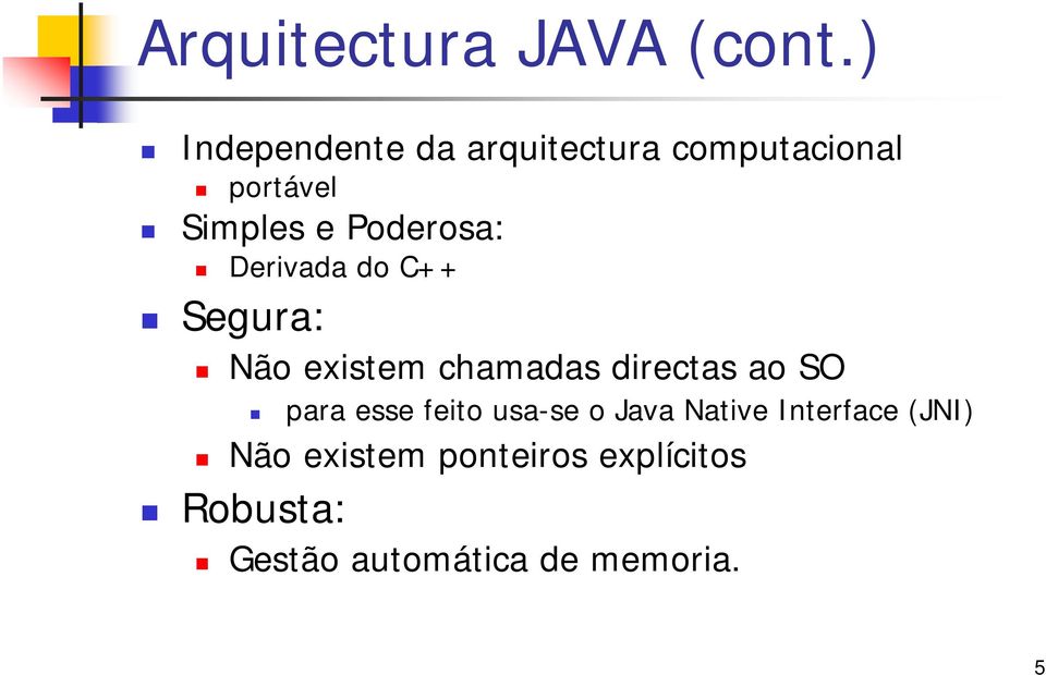 Poderosa: Derivada do C++ Segura: Não existem chamadas directas ao SO