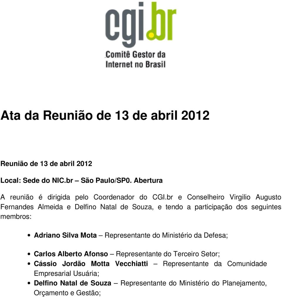 br e Conselheiro Virgilio Augusto Fernandes Almeida e Delfino Natal de Souza, e tendo a participação dos seguintes membros: Adriano Silva