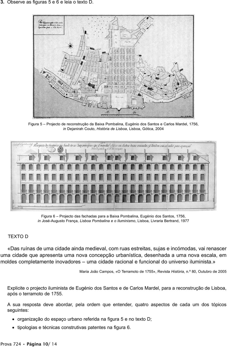 Baixa Pombalina, Eugénio dos Santos, 1756, in José-Augusto França, Lisboa Pombalina e o Iluminismo, Lisboa, Livraria Bertrand, 1977 TEXTO D «Das ruínas de uma cidade ainda medieval, com ruas