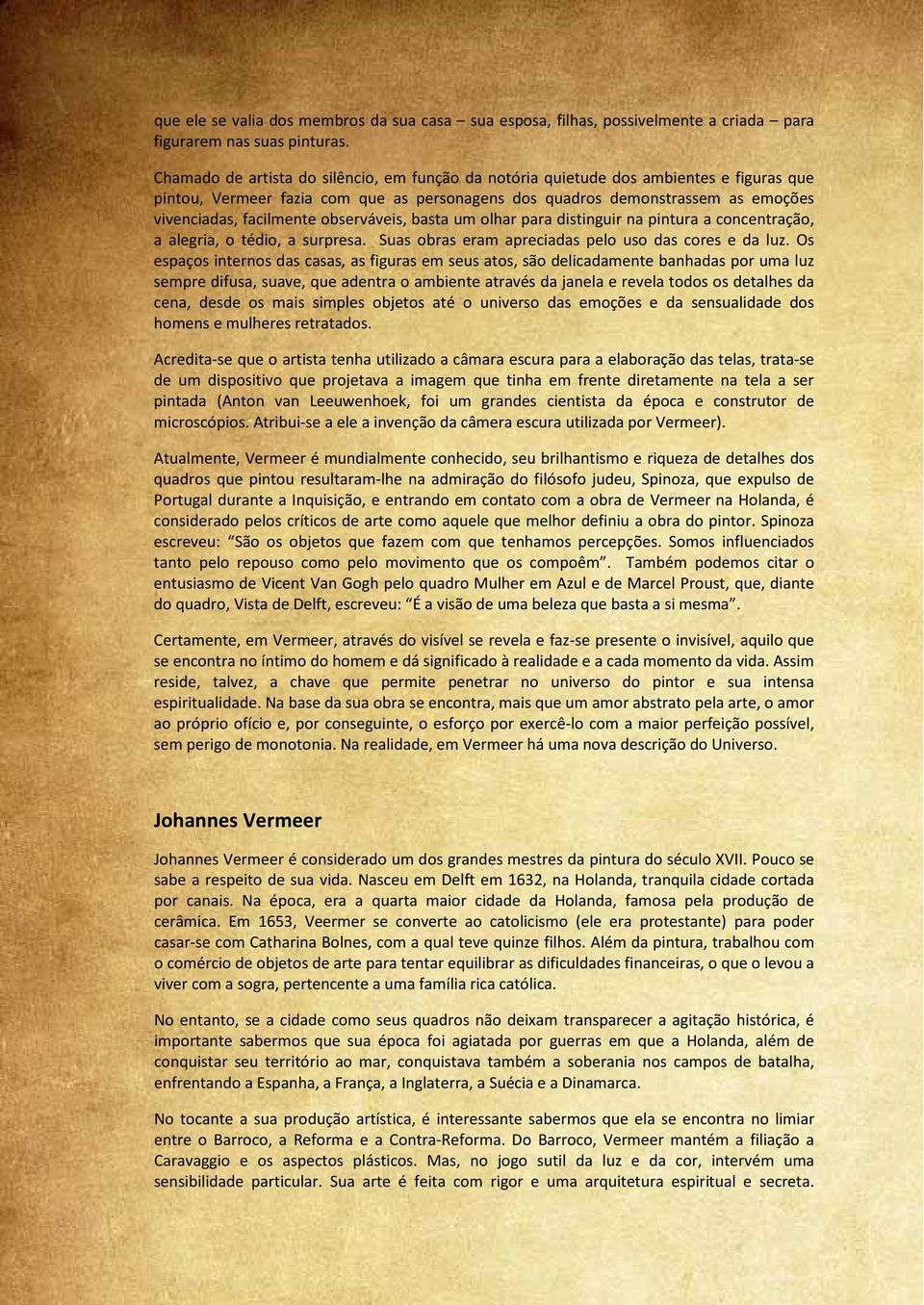 observáveis, basta um olhar para distinguir na pintura a concentração, a alegria, o tédio, a surpresa. Suas obras eram apreciadas pelo uso das cores e da luz.