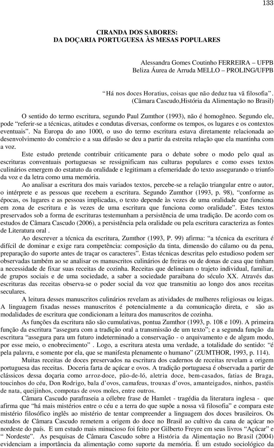 Segundo ele, pode referir-se a técnicas, atitudes e condutas diversas, conforme os tempos, os lugares e os contextos eventuais.