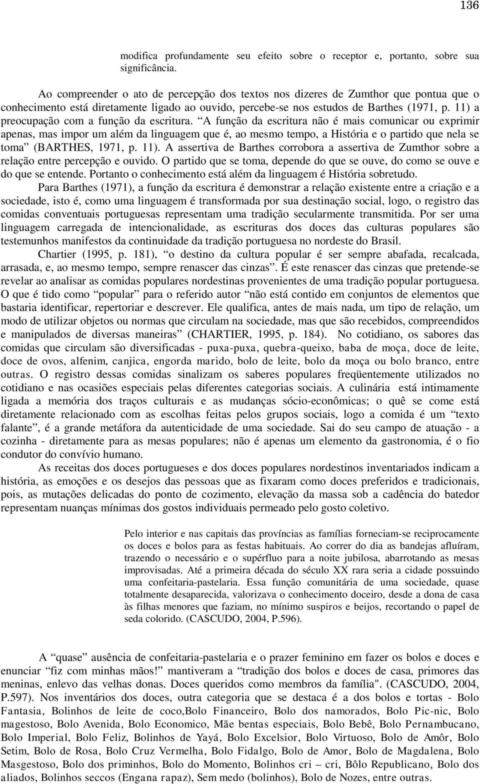 11) a preocupação com a função da escritura.