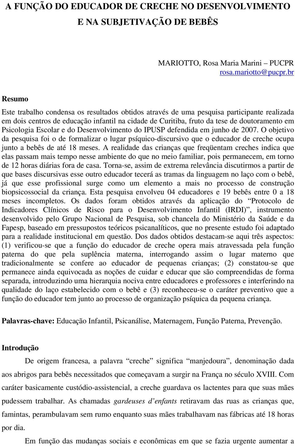 Psicologia Escolar e do Desenvolvimento do IPUSP defendida em junho de 2007.