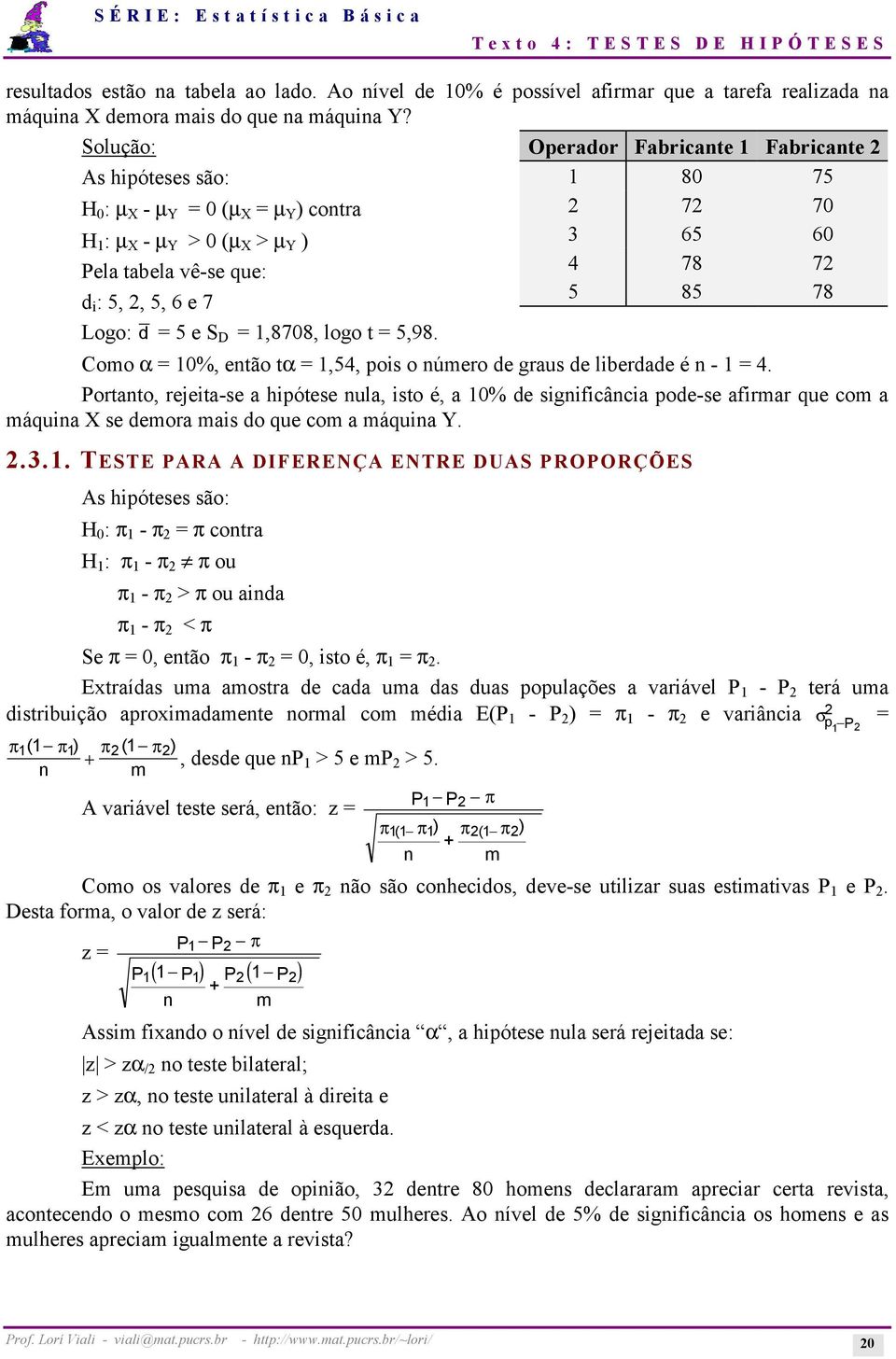 Como α = 0%, então tα =,54, pois o número de graus de liberdade é n - = 4.