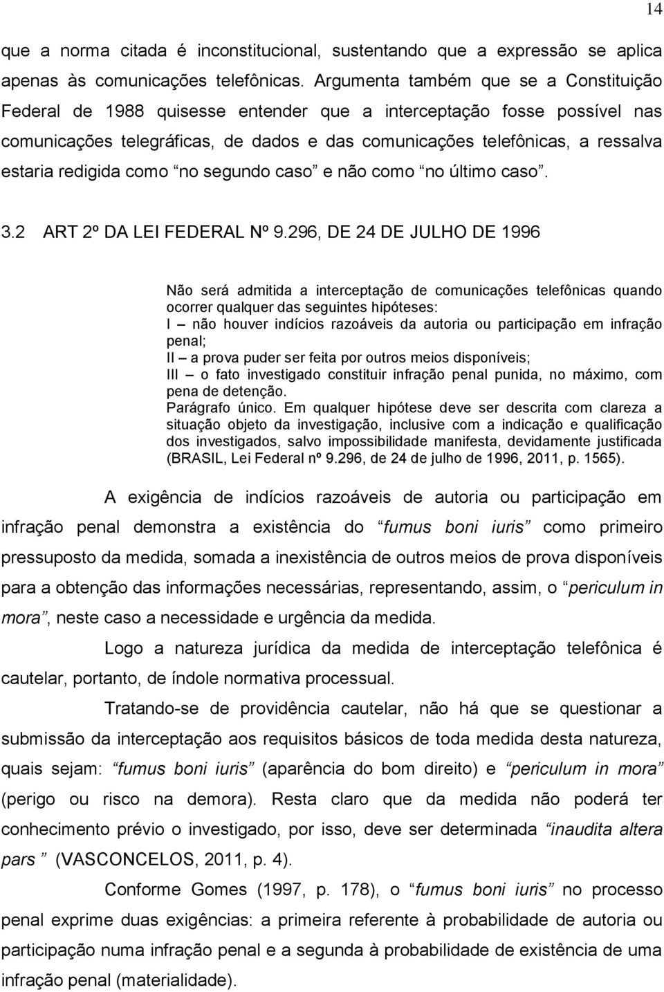 redigida como no segundo caso e não como no último caso. 3.2 ART 2º DA LEI FEDERAL Nº 9.