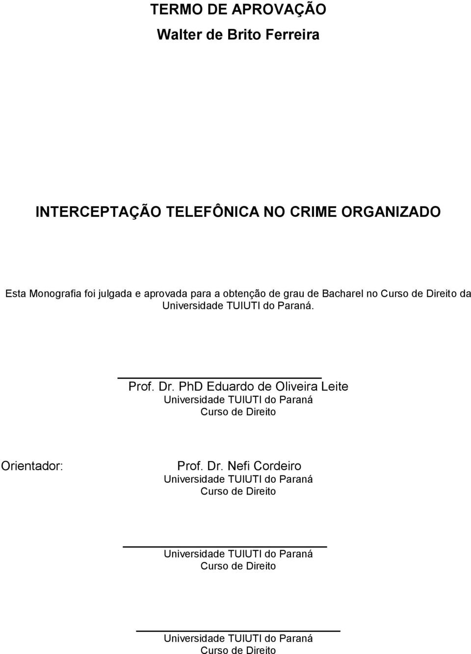 PhD Eduardo de Oliveira Leite Universidade TUIUTI do Paraná Curso de Direito Orientador: Prof. Dr.