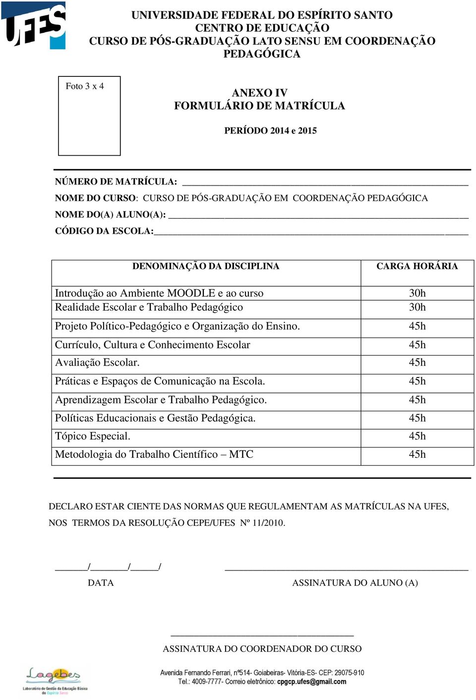 Currículo, Cultura e Conhecimento Escolar Avaliação Escolar. Práticas e Espaços de Comunicação na Escola. Aprendizagem Escolar e Trabalho Pedagógico. Políticas Educacionais e Gestão Pedagógica.