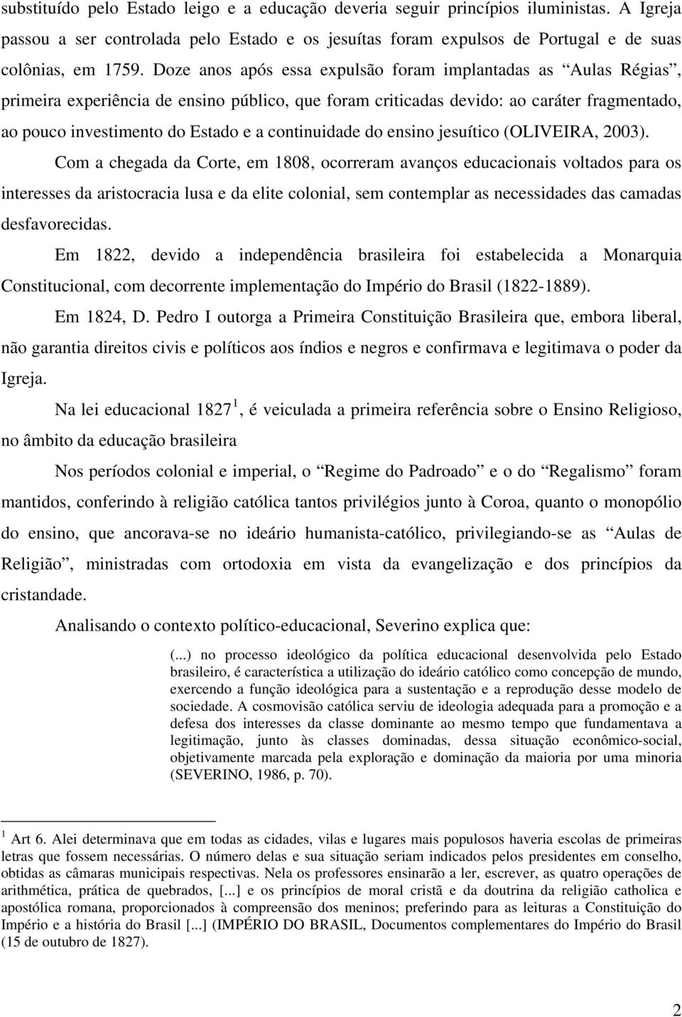 continuidade do ensino jesuítico (OLIVEIRA, 2003).