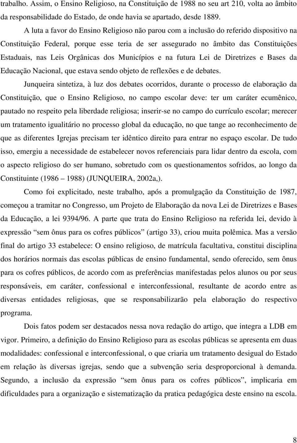 Orgânicas dos Municípios e na futura Lei de Diretrizes e Bases da Educação Nacional, que estava sendo objeto de reflexões e de debates.