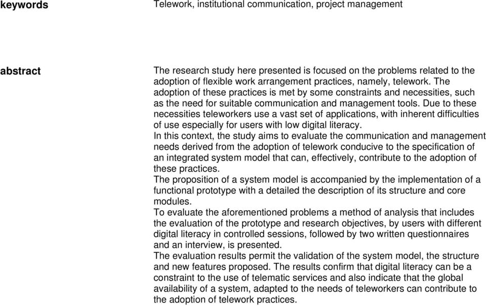 Due to these necessities teleworkers use a vast set of applications, with inherent difficulties of use especially for users with low digital literacy.