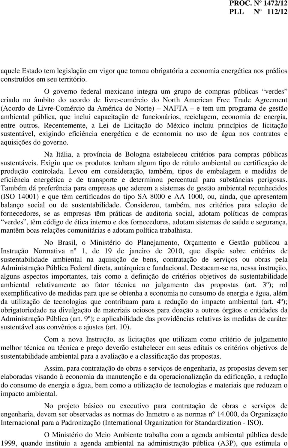 Norte) NAFTA e tem um programa de gestão ambiental pública, que inclui capacitação de funcionários, reciclagem, economia de energia, entre outros.